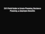 READ book  2011 Field Guide to Estate Planning Business Planning & Employee Benefits  Full