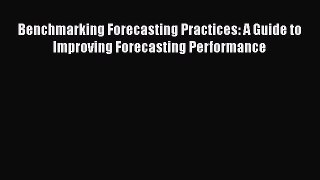 DOWNLOAD FREE E-books  Benchmarking Forecasting Practices: A Guide to Improving Forecasting