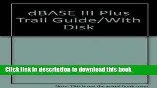 Download dBASE III Plus Trail Guide/With Disk  PDF Online