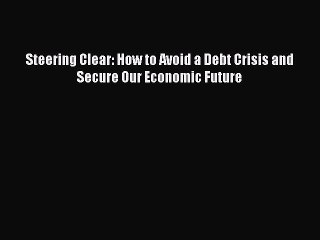 Read hereSteering Clear: How to Avoid a Debt Crisis and Secure Our Economic Future