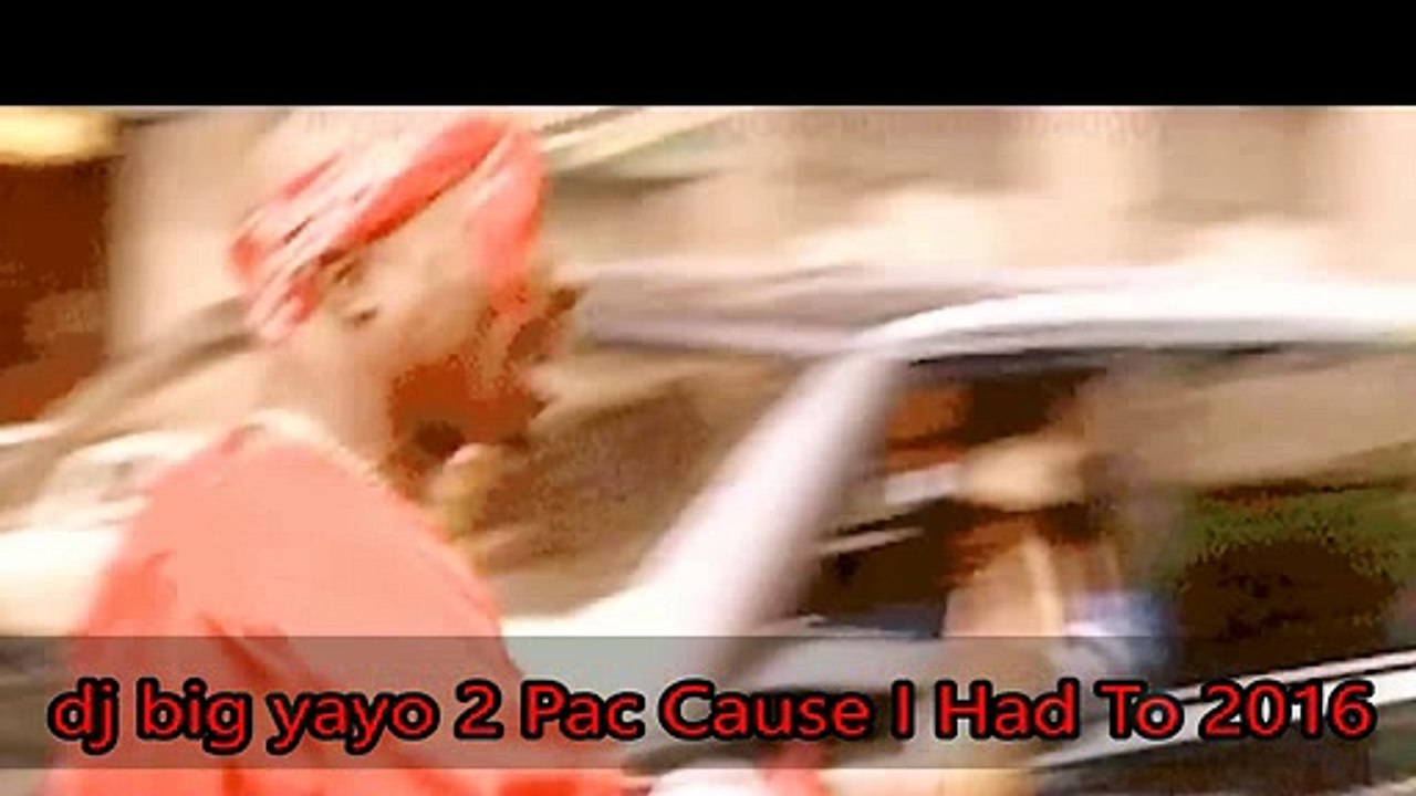 dj big yayo 2 Pac Cause I Had To 2016 HD