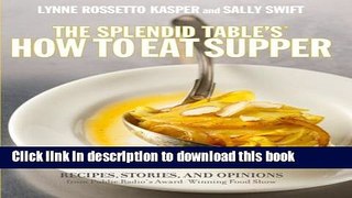 Read The Splendid Table s How to Eat Supper: Recipes, Stories, and Opinions from Public Radio s