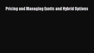 DOWNLOAD FREE E-books  Pricing and Managing Exotic and Hybrid Options  Full Free