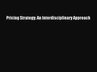 Free Full [PDF] Downlaod  Pricing Strategy: An Interdisciplinary Approach  Full Free