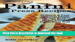 Read Amazing Panini Press Recipes: 51 Quick   Easy, Delicious Panini Sandwich Recipes for the Busy