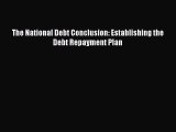 For you The National Debt Conclusion: Establishing the Debt Repayment Plan