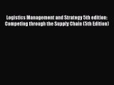 DOWNLOAD FREE E-books  Logistics Management and Strategy 5th edition: Competing through the