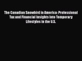 READ book The Canadian Snowbird in America: Professional Tax and Financial Insights Into Temporary