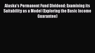 READ book Alaska's Permanent Fund Dividend: Examining its Suitability as a Model (Exploring