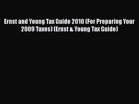 READ book Ernst and Young Tax Guide 2010 (For Preparing Your 2009 Taxes) (Ernst & Young Tax