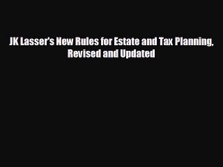 behold JK Lasser's New Rules for Estate and Tax Planning Revised and Updated