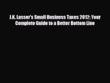 behold J.K. Lasser's Small Business Taxes 2012: Your Complete Guide to a Better Bottom Line