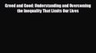 complete Greed and Good: Understanding and Overcoming the Inequality That Limits Our Lives
