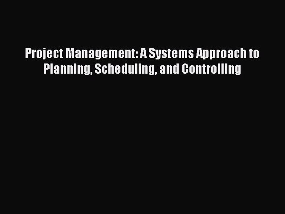 DOWNLOAD FREE E-books  Project Management: A Systems Approach to Planning Scheduling and Controlling