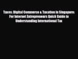 there is Taxes: Digital Commerce & Taxation in Singapore: For Internet Entrepreneurs Quick