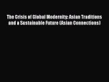 Read hereThe Crisis of Global Modernity: Asian Traditions and a Sustainable Future (Asian Connections)