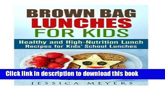 Read Brown Bag Lunches for Kids: Healthy and High-Nutrition Lunch Recipes for Kids School Lunches