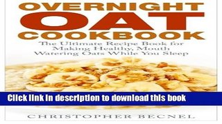 Read Overnight Oat Cookbook: The Ultimate Recipe Book for Making Healthy, Mouth Watering Oats