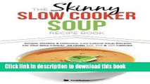 Read The Skinny Slow Cooker Soup Recipe Book: Simple, Healthy   Delicious Low Calorie Soup Recipes