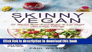 Download Skinny Vegan: 25 Delicious Plant-Based Recipes To Lose Weight And Satisfy Cravings  PDF