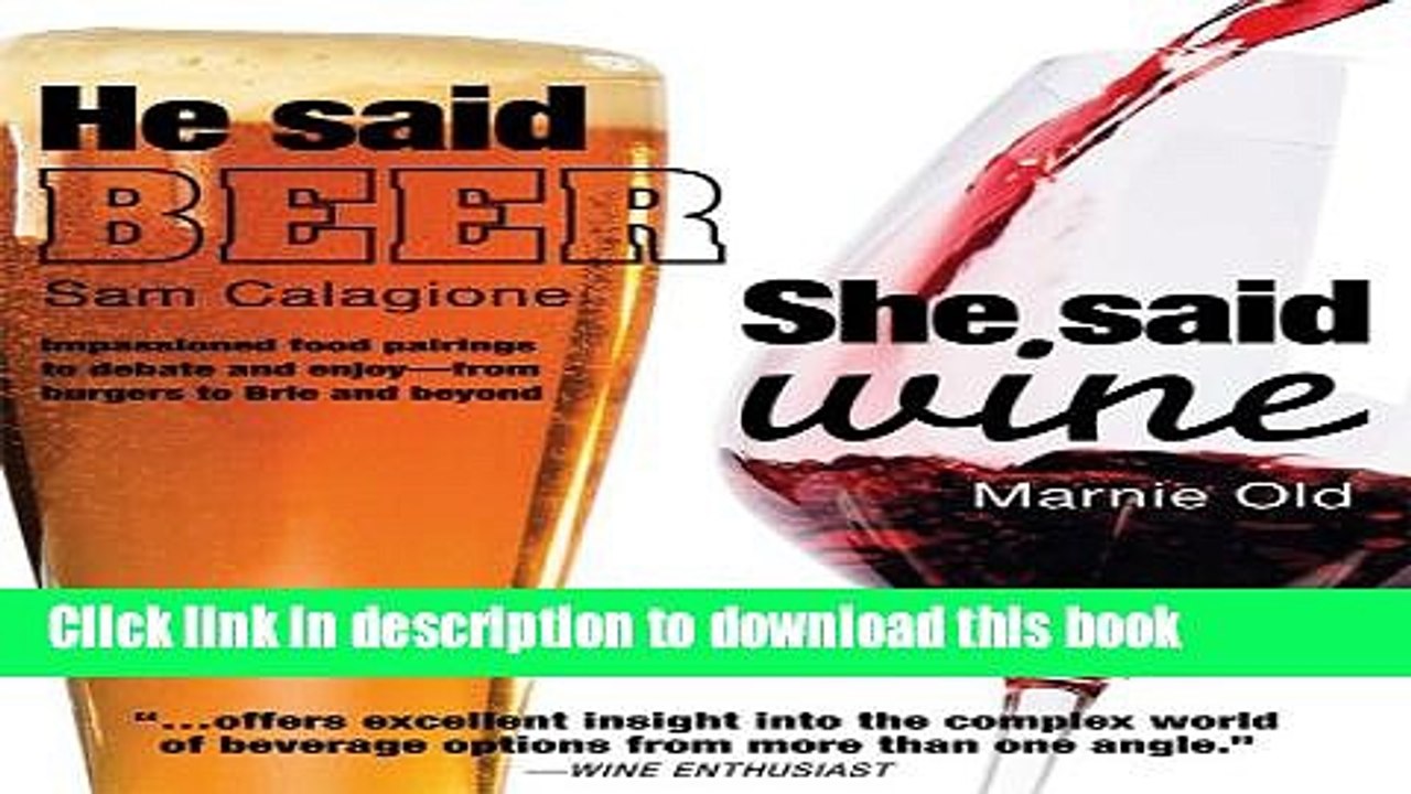 Read He Said Beer, She Said Wine: Impassioned Food Pairings to Debate and Enjoy: from Burgers to