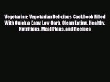 Read Vegetarian: Vegetarian Delicious Cookbook Filled With Quick & Easy Low Carb Clean Eating