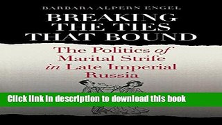 Read Breaking the Ties That Bound: The Politics of Marital Strife in Late Imperial Russia  Ebook