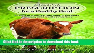 Read Book A Holistic Vet s Prescription for a Healthy Herd: A Guide to Livestock Nutrition,