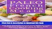 Read Paleo French Cooking Meals: Eat Your Favorite French Food with Dozens of Delicious French