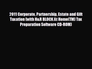 there is 2011 Corporate Partnership Estate and Gift Taxation (with H&R BLOCK At Home(TM) Tax