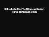 Pdf online Million Dollar Mind: The Millionaire Mentor's Journal To Massive Success