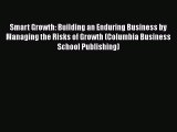 Read hereSmart Growth: Building an Enduring Business by Managing the Risks of Growth (Columbia