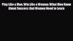 there is Play Like a Man Win Like a Woman: What Men Know About Success that Women Need to