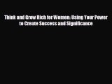 complete Think and Grow Rich for Women: Using Your Power to Create Success and Significance