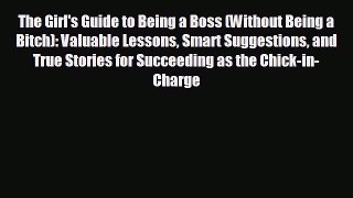 behold The Girl's Guide to Being a Boss (Without Being a Bitch): Valuable Lessons Smart Suggestions