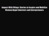READ book Impact With Wings: Stories to Inspire and Mobilize Women Angel Investors and Entrepreneurs#