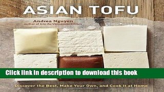 Read Asian Tofu: Discover the Best, Make Your Own, and Cook It at Home  Ebook Free