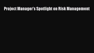 READ book  Project Manager's Spotlight on Risk Management  Full Free
