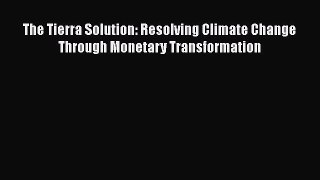 For you The Tierra Solution: Resolving Climate Change Through Monetary Transformation