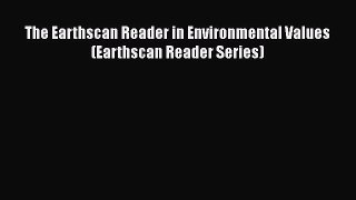 Popular book The Earthscan Reader in Environmental Values (Earthscan Reader Series)