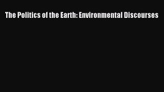For you The Politics of the Earth: Environmental Discourses