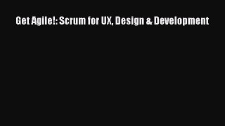 READ FREE FULL EBOOK DOWNLOAD  Get Agile!: Scrum for UX Design & Development  Full Ebook Online