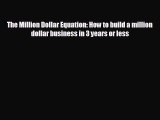 behold The Million Dollar Equation: How to build a million dollar business in 3 years or less