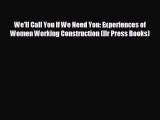 there is We'll Call You If We Need You: Experiences of Women Working Construction (Ilr Press