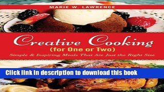 Read Creative Cooking for One or Two: Simple   Inspiring Meals That Are Just the Right Size  Ebook
