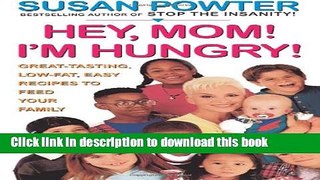 Download Hey Mom! I m Hungry!: Great-Tasting, Low-Fat, Easy Recipes to Feed Your Family  Ebook