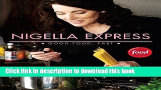 Download Nigella Express: 130 Recipes for Good Food, Fast  Ebook Online