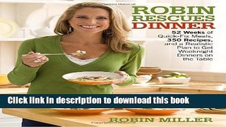 Read Robin Rescues Dinner: 52 Weeks of Quick-Fix Meals, 350 Recipes, and a Realistic Plan to Get