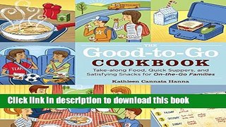 Read The Good-to-Go Cookbook: Take-along Food, Quick Suppers, and Satisfying Snacks for On-The-Go