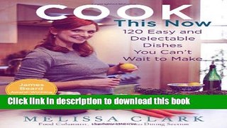 Read Cook This Now: 120 Easy and Delectable Dishes You Can t Wait to Make  Ebook Free